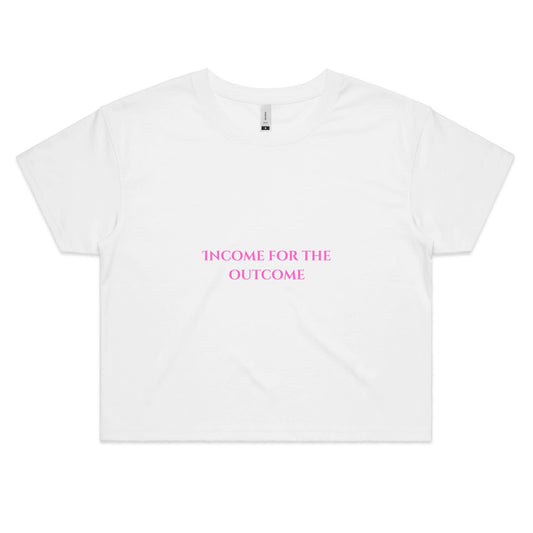 Income for the outcome - Women's Crop Tee